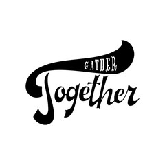 Poster - Gather together poster. Greeting card with brush calligraphy. Thanksgiving banner. Vector illustration