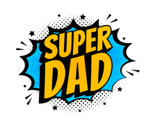 Super Dad Message In Sound Speech Bubble In Pop Art Style. Sound Bubble Speech Word Cartoon Expression Vector Illustration