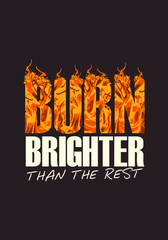Wall Mural - burn brighter tshirt with slogan vector illustration design