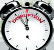 Disruption soon, almost there, in short time - a clock symbolizes a reminder that Disruption is near, will happen and finish quickly in a little while, 3d illustration