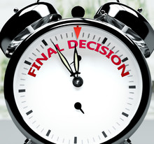Final Decision Soon, Almost There, In Short Time - A Clock Symbolizes A Reminder That Final Decision Is Near, Will Happen And Finish Quickly In A Little While, 3d Illustration