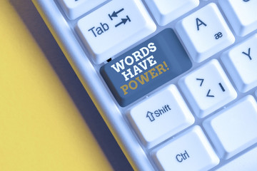 Text sign showing Words Have Power. Business photo text as they has ability to help heal hurt or harm someone White pc keyboard with empty note paper above white background key copy space