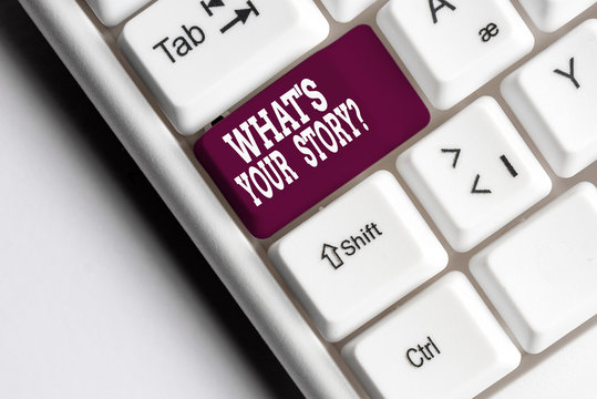 Text sign showing What S Is Your Storyquestion. Business photo showcasing analysisner of asking demonstrating about past life events White pc keyboard with empty note paper above white background key
