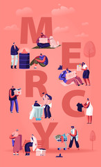 Wall Mural - Mercy Concept. Tiny Male and Female Characters Doing Kind Deals Help to Poor and Homeless People, Giving Donation to Beggars. Humanity Poster Banner Flyer Brochure. Cartoon Flat Vector Illustration