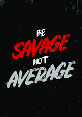 be savage not average quotes tshirt design. vintage grunge style vector illustration. for gym, fitness, sport industries