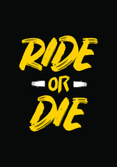 Wall Mural - ride or die quotes tshirt apparel design. brush street stroke style vector illustration