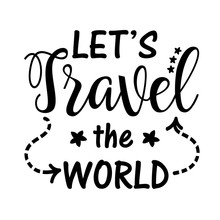Let's Travel The World Vector File. Adventure Sign. Family Trip. Isolated On Transparent Background.