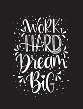 Work Hard, Dream Big Hand Lettering. Motivational Quotes
