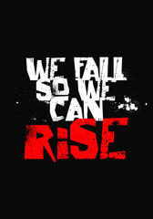 Wall Mural - we fall so we can rise, quotes apparel tshirt design. poster size vector illustration