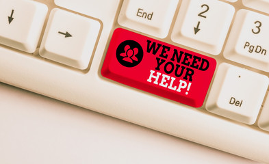 Word writing text We Need Your Help. Business photo showcasing asking someone to stand with you against difficulty White pc keyboard with empty note paper above white background key copy space