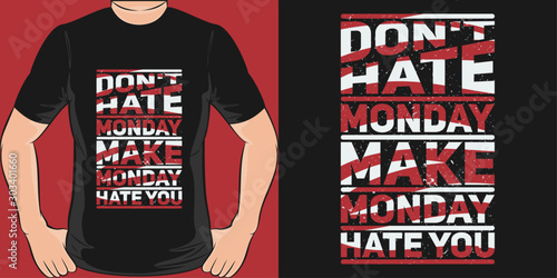Don T Hate Monday Make Monday Hate You Unique And Trendy Motivational Or Inspirational Quote T Shirt Design Or Mockup Wall Mural Aku Anakgembala