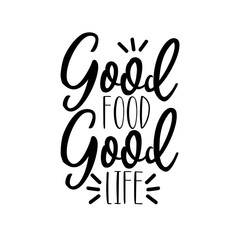 Good food good life- positive handwritten text. Good for greeting card and  t-shirt print, flyer, poster design, mug.