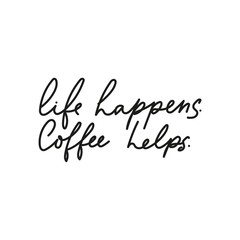 Wall Mural - Life happens coffee helps inspirational card with lettering vector illustration. Hand drawn quote isolated on the white background. Inscription for greeting card or t-shirt print, poster design