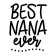 Best nana ever vector file. Family look digital design. Isolated on transparent background.