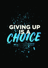 Wall Mural - giving up is a choice. quotes. typography style tshirt apparel design