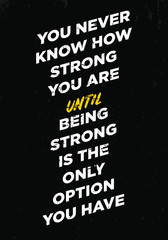 Wall Mural - you never know how strong you are quotes. apparel tshirt design. typography style