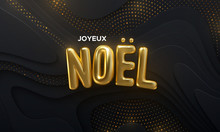 Joyeux Noel. Merry Christmas. Vector Holiday Illustration. Christmas Decoration Of Golden Letters On Black Papercut Background With Shimmering Glitters. Festive Banner Design. Religious Event Sign