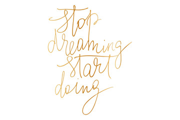 Motivational phrase writing gold stop dreaming start doing motivational phrase handwritten text vector