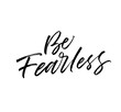 Be fearless postcard. Modern vector brush calligraphy. Ink illustration with hand-drawn lettering. 
