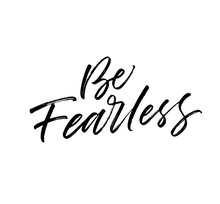 Be fearless postcard. Modern vector brush calligraphy. Ink illustration with hand-drawn lettering. 