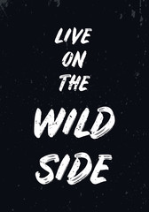 Wall Mural - live on the wild side quotes. apparel tshirt design. grunge brush style illustration