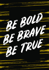 Wall Mural - be bold, brave, true quotes. apparel tshirt design. grunge brush style illustration