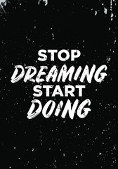 Wall Mural - stop dreaming, start doing quotes. apparel tshirt design. grunge brush style illustration