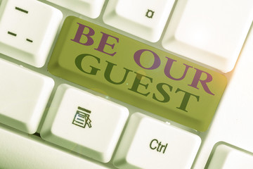 Poster - Text sign showing Be Our Guest. Business photo showcasing You are welcome to stay with us Invitation Hospitality