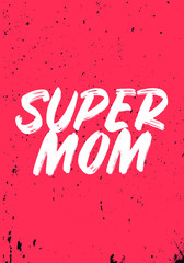 Wall Mural - super mom, quotes. apparel tshirt design. grunge brush style illustration