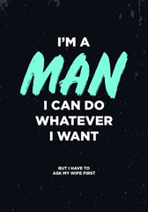 Wall Mural - i am a man but i have to ask my wife, funny quotes. apparel tshirt design. grunge brush style illustration