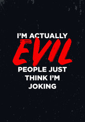 Wall Mural - actually evil joke, funny quotes. apparel tshirt design. grunge brush style illustration