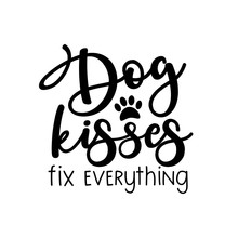 Dog Kisses Fix Everything- Funny Text, With Paw. Good For Home Decor, Greeting Card, Poster , Banner, Textile Print, And Gift.