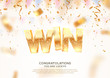 Celebration of win on falling down confetti background. Winning vector illustration with blur motion effect. Golden textured Win word 