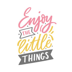 hand drawn lettering inspirational phrase for poster enjoy the little things. modern typography love