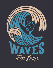 Wall Mural - waves for days surfing quote typography with vintage illustration