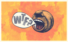 WTF? Screaming Mouth And Speech Bubble, Round Emoticon. Pop Art Style Vector Illustration.