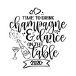 © Zsuzsanna - Time to drink champagne and dance on the table - funny party saying for posters, flyers, t-shirts, cards, invitations, stickers, banners. Hand painted brush pen modern calligraphy