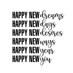 Poster - Happy New dreams, days, desires, ways, year, you. - Calligraphy phrase. Hand drawn lettering for New YGood for t-shirt, mug, scrap booking, gift, printing press.