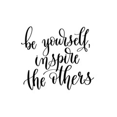 Poster - be yourself, inspire the others - hand lettering inscription text, positive quote