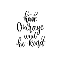 Wall Mural - have courage and be kind - hand lettering inscription text, motivation and inspiration positive quote