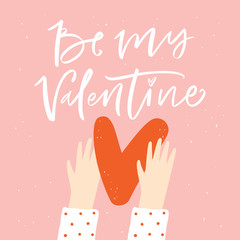 Wall Mural - Be my valentine lettering phrase with heart in hands. Template for Invitation, greetings, congratulations, posters. Vector illustration.