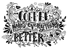 Coffee Makes Everything Better Quote . Hand Drawn Vintage Illustration With Hand-lettering And Decoration Elements. Illustration For Prints On T-shirts And Bags, Posters.