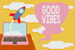 © Artur - Handwriting text Good Vibes. Conceptual photo slang phrase for the positive feelings given off by a demonstrating Successful rocket launching clouds out laptop background. Startup growing