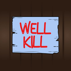 Poster - Writing note showing Well Kill. Business concept for operation of placing a column of heavy fluid into a well bore Wooden plank slots grooves wood panel colored board lumber