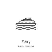 Ferry Icon Vector From Public Transport Collection. Thin Line Ferry Outline Icon Vector Illustration. Linear Symbol For Use On Web And Mobile Apps, Logo, Print Media