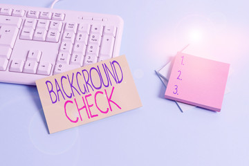 Text sign showing Background Check. Business photo text investigation into a demonstrating s is origins and previous history Paper blue desk computer keyboard office study notebook chart numbers memo