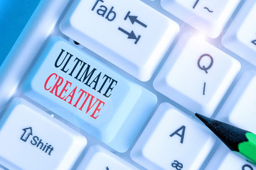 Leinwandbilder - Writing note showing Ultimate Creative. Business concept for way of producing or using original and unusual ideas