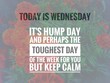 Image with wordings or quotes about wednesday, hump day