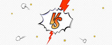 Elements Of Versus Screen In Comic Book Style. Pop Art Background Of Comparison With Red Lightning On Transparent Background. Vs Battle Challenge. Template For Sports Events. Vector Illustration