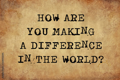 How are you making a difference in the world
